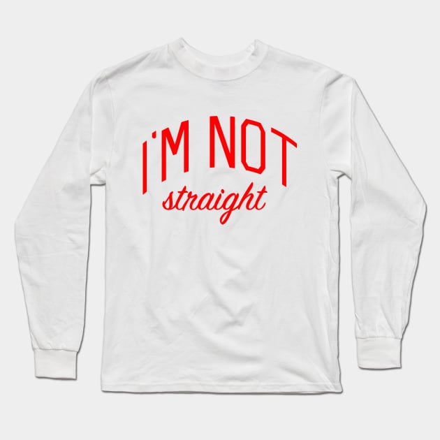 I'm Not Straight Long Sleeve T-Shirt by bickspics